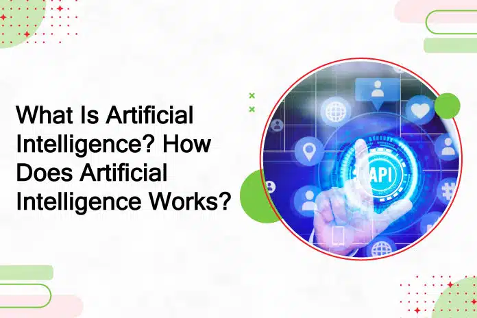 What Is Artificial Intelligence and How Does Artificial Intelligence 