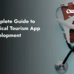 Complete Guide to Medical Tourism App Development