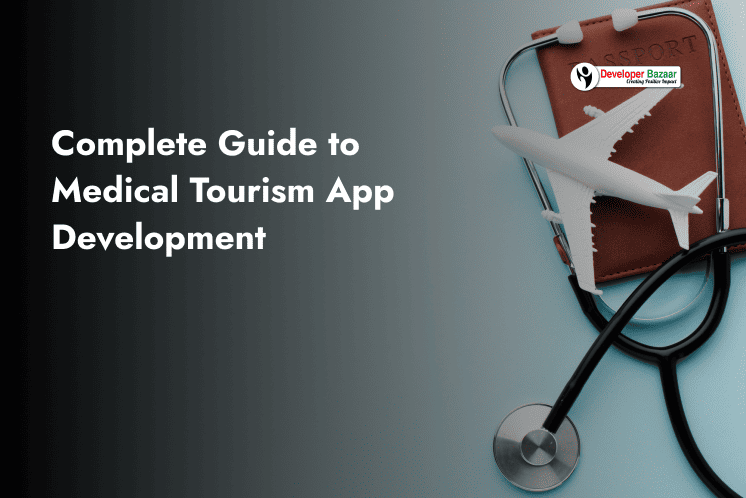 Complete Guide to Medical Tourism App Development