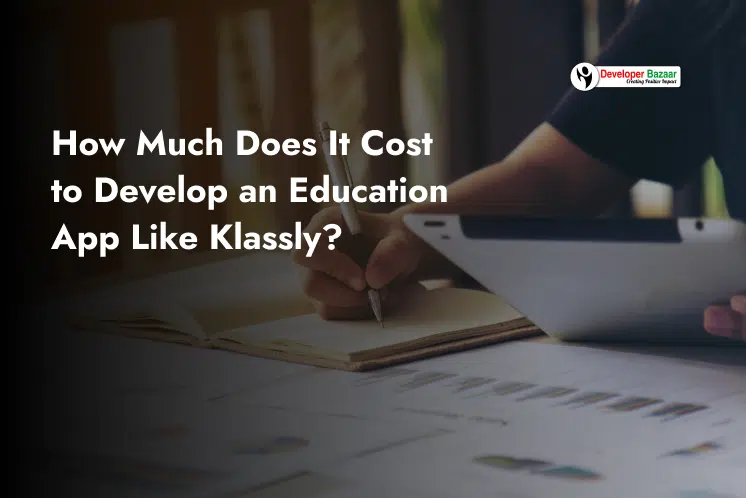 How Much Does It Cost to Develop an Education App Like Klassly?