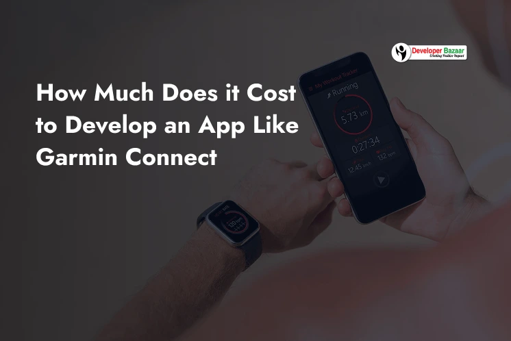 How Much Does it Cost to Develop an App Like Garmin Connect?