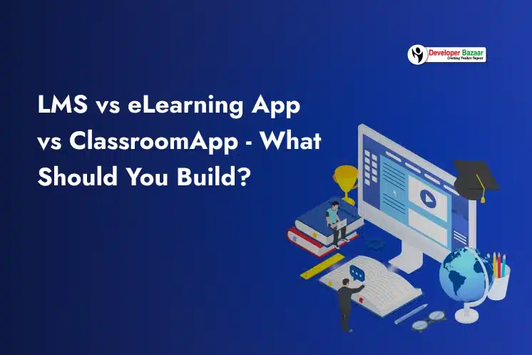 LMS vs eLearning App vs Classroom App